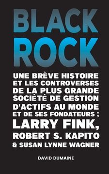 portada Blackrock: Une Brève Histoire et les Controverses de la Plus Grande Société de Gestion d'Actifs au Monde et de ses Fondateurs;Lar (in French)