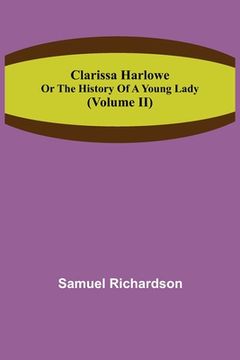 portada Clarissa Harlowe; or the history of a young lady (Volume II) (in English)