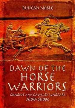portada Dawn of the Horse Warriors: Chariot and Cavalry Warfare, 3000-600bc (en Inglés)
