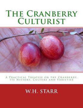 portada The Cranberry Culturist: A Practical Treatise on the Cranberry, Its History, Culture and Varieties (en Inglés)