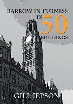 portada Barrow-In-Furness in 50 Buildings (en Inglés)