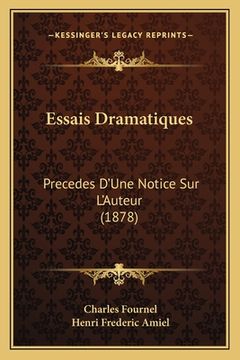 portada Essais Dramatiques: Precedes D'Une Notice Sur L'Auteur (1878) (in French)