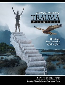 portada Overcoming Trauma: Breaking free from the spirit of fear and finding healing from trauma and PTSD (en Inglés)