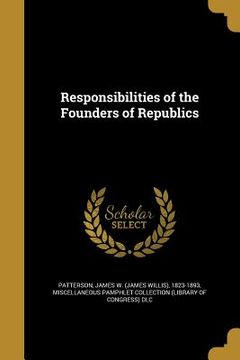 portada Responsibilities of the Founders of Republics (en Inglés)