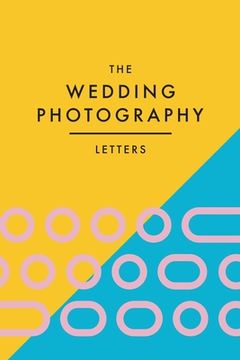portada The Wedding Photography Letters: Words to Encourage, Equip, and Inspire Creative Wedding Photographers (en Inglés)