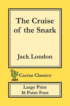 portada The Cruise of the Snark (Cactus Classics Large Print): 16 Point Font; Large Text; Large Type