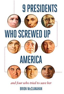 portada 9 Presidents who Screwed up America: And Four who Tried to Save her 
