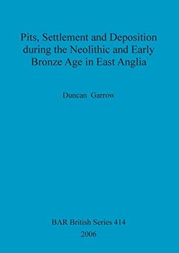 portada Pits, Settlement and Deposition During the Neolithic and Early Bronze age in East Anglia (Bar British Series) (en Inglés)