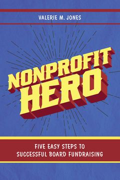 portada Nonprofit Hero: Five Easy Steps to Successful Board Fundraising (in English)
