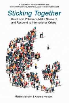 portada Sticking Together: How Local Politicians Make Sense of and Respond to International Crises (en Inglés)