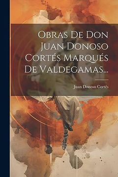 portada Obras de don Juan Donoso Cortés Marqués de Valdegamas. (in Spanish)