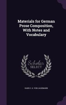 portada Materials for German Prose Composition, With Notes and Vocabulary (en Inglés)