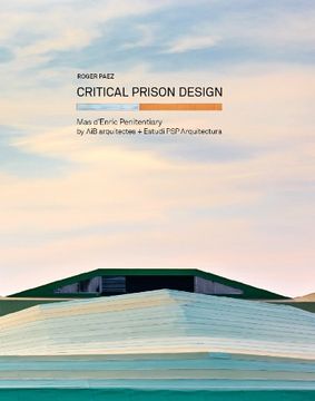 portada Critical Prison Design: Mas D'enric Penitentiary by aib Arquitectes + Estudi psp Arquitectura (en Inglés)