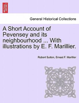 portada a short account of pevensey and its neighbourhood ... with illustrations by e. f. marillier. (en Inglés)
