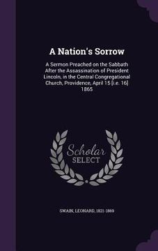 portada A Nation's Sorrow: A Sermon Preached on the Sabbath After the Assassination of President Lincoln, in the Central Congregational Church, P