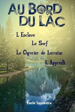 portada Au bord du lac L'Esclave, le Serf, le Chevrier de Lorraine, l'Apprenti (in French)
