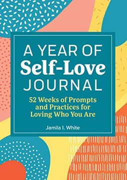 portada A Year of Self-Love Journal: 52 Weeks of Prompts and Practices for Loving who you are (a Year of Reflections Journal) (en Inglés)