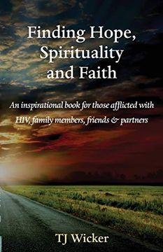 portada Finding Hope, Spirituality and Faith: An Inspirational Book for Those Afflicted With Hiv, Family Members, Friends and Partners (en Inglés)