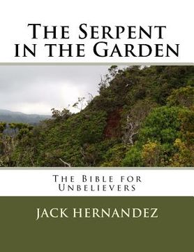 portada The Serpent in the Garden: The Bible for Unbelievers (en Inglés)
