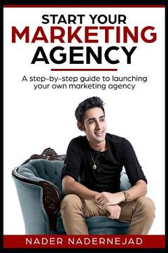 portada Start Your Marketing Agency: A step-by-step guide to launching your own marketing agency (in English)
