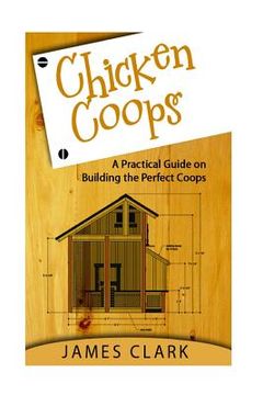 portada Chicken Coops: A Practical Guide on Building the Perfect Coops (in English)