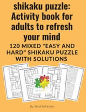 portada Shikaku Puzzle: Activity Book for Adults to Refresh Your Mind: 120 Mixed "Easy and Hard" Shikaku Puzzle With Solutions: Activity Book 