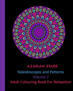 portada Kaleidoscopes and Patterns Volume 2: Adult Colouring Book For Relaxation (en Inglés)