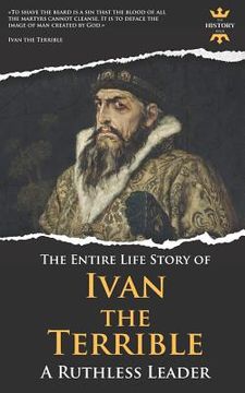 portada Ivan the Terrible: A Ruthless Leader. The Entire Life Story (en Inglés)