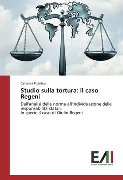 portada Studio sulla tortura: il caso Regeni: Dall'analisi della norma all'individuazione delle responsabilità statali. In specie il caso di Giulio Regeni