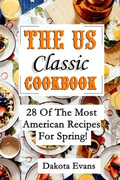 portada The US Classic Cookbook: 28 of the Most American Recipes for Spring! (en Inglés)