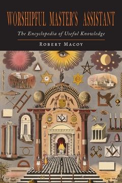 portada Worshipful Master's Assistant: The Encyclopedia of Useful Knowledge (in English)