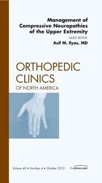 portada Management of Compressive Neuropathies of the Upper Extremity, an Issue of Orthopedic Clinics: Volume 43-4