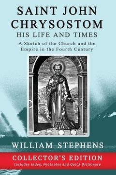 portada Saint John Chrysostom, His Life and Times: A Sketch of the Church and the Empire in the Fourth Century: Collector's Edition