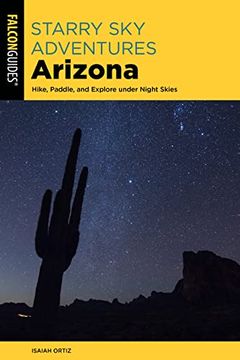 portada Starry Sky Adventures Arizona: Hike, Paddle, and Explore Under Night Skies (en Inglés)