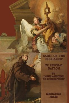 portada The Saint of the Eucharist: Saint Paschal Baylon: Saint: St. Paschal Baylon (en Inglés)