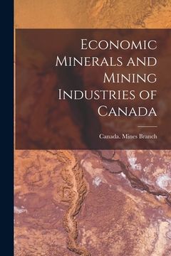 portada Economic Minerals and Mining Industries of Canada [microform] (en Inglés)