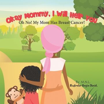 portada Okay Mommy, I Will Help You: Oh No! My Mom Has Breast Cancer! (en Inglés)
