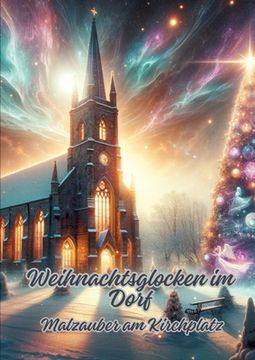 portada Weihnachtsglocken im Dorf: Malzauber am Kirchplatz (en Alemán)