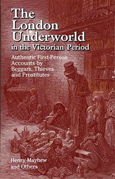 portada The London Underworld in the Victorian Period: Authentic First-Person Accounts by Beggars, Thieves and Prostitutes (v. 1) (en Inglés)