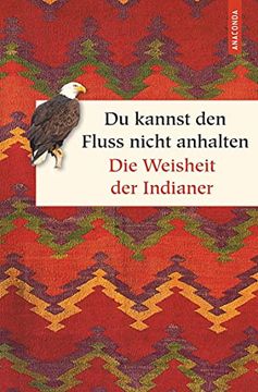 portada Du Kannst den Fluss Nicht Anhalten - Weisheiten der Indianer (Geschenkbuch Weisheit) (en Alemán)
