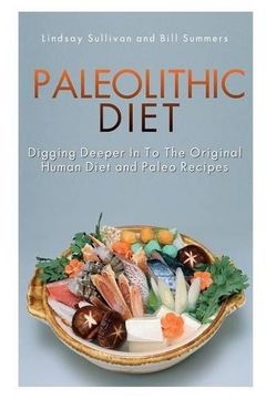 portada Paleolithic Diet: Digging Deeper Into the Original Human Diet and Paleo Recipes (en Inglés)