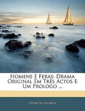 portada Homens E Feras: Drama Original Em Très Actos E Um Prologo ... (in Portuguese)