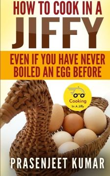 portada How To Cook In A Jiffy: Even If You Have Never Boiled An Egg Before (How To Cook Everything In A Jiffy) (Volume 1)