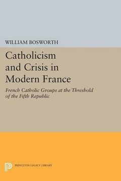 portada Catholicism and Crisis in Modern France (Princeton Legacy Library) 