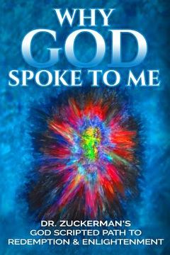 portada Why God Spoke To Me: Dr. Zuckerman's God Scripted Path to Redemption & Enlightenment (en Inglés)