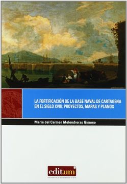 portada La fortificación de la base naval de cartagena en el siglo xviii: proyectos, mapas y planos (EDITUM MIRADAS)