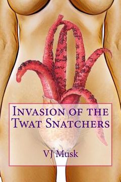portada Invasion of the Twat Snatchers (en Inglés)