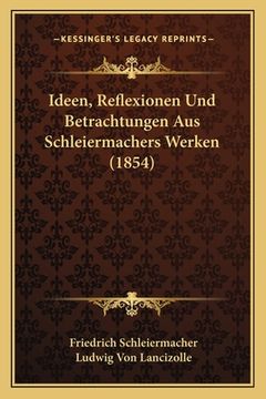 portada Ideen, Reflexionen Und Betrachtungen Aus Schleiermachers Werken (1854) (in German)