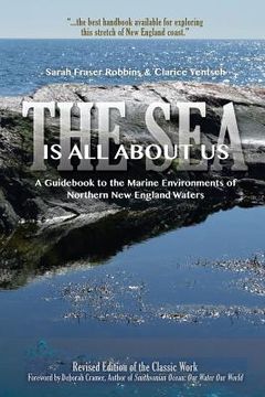 portada The Sea Is All About Us: A Guidebook to the Marine Environments of Cape Ann and Other Northern New England Waters (en Inglés)