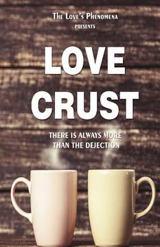 portada Love Crust: There is always more then the dejection. (en Inglés)